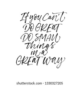 Motivational handwritten vector lettering. If you can't do great do small things in great way. Inspiring quote, phrase ink brush calligraphy. Black paint dry brushstroke phrase, slogan clipart.