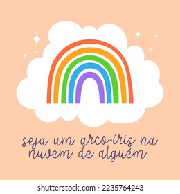 Motivational illustration in Brazilian Portuguese. Translation - Be a rainbow in someone's cloud.