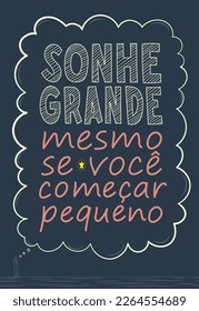 Motivational illustration in Brazilian Portuguese. Translation - Dream big, even if you start small.