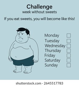 Motivational illustration for the "Week without sweets" challenge with a sad fat man and a checklist by days of the week. Suitable for healthy lifestyle, diet projects and nutritionists. Flat cartoon 