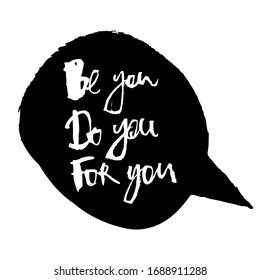 Motivational inscription Be you Do you For you. Black and white vector graphics. It can be used in stores, supermarkets, boutiques, on sites, booklets, price tags, in the mailing list, poster.