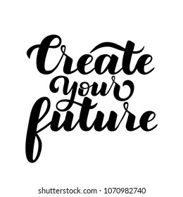 Motivational inscription "Create your future". Hand draw lettering quote. Black letters on a white background.Vector illustration.