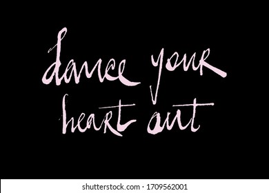 Motivational inscription dance your heart out. Black and white vector graphics. It can be used in stores, supermarkets, boutiques, on sites, booklets, price tags, in the mailing list, poster.