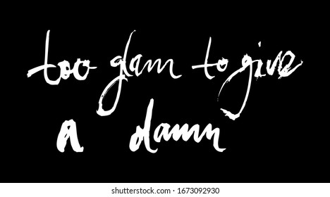 Motivational inscription too glam to give a damn. Color vector illustration. Can be used in social networks, for articles, publications, postcards, print, poster, sticker, on a T-shirt.