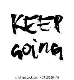 Motivational inscription keep going. Black and white vector graphics. It can be used in stores, supermarkets, boutiques, on sites, booklets, price tags, in the mailing list, poster.