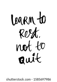 Motivational inscription. "learn to rest not to quit". Calligraphy. Black and white illustration. Can be used in stores, supermarkets, boutiques, websites, booklets, price tags, in the newsletter.
