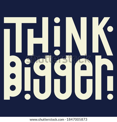 motivational inscription on the card. think bigger. Vector illustration