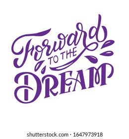 Motivational inscription on a white background - forward to the dream. For the decorating postcards, posters, banners, printing on t-shirts, mugs, covers, bads and on wrapping paper.