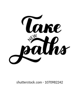 Motivational inscription "Take new paths". Hand draw lettering quote. Black letters on a white background.Vector illustration.