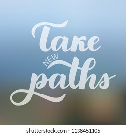 Motivational inscription Take new paths. Hand draw lettering quote. White letters on a gradient background.Vector illustration.