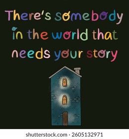 motivational inspirational daily quote. background, wallpaper, sticker, greeting card. there's somebody in the world that needs your story