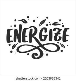 Motivational and  Inspirational Lettering Quotes For Printable Poster, Cards, Mugs and T-Shirt Design. Energize