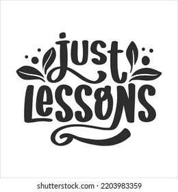 Motivational and  Inspirational Lettering Quotes For Printable Poster, Cards, Mugs and T-Shirt Design. Just Lessons