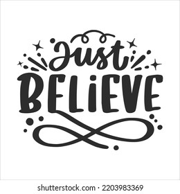 Motivational and  Inspirational Lettering Quotes For Printable Poster, Cards, Mugs and T-Shirt Design. Just Believe
