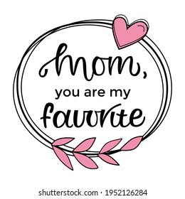 Motivational and inspirational phrase. Mom you my favorite typography with doodle drawings. Poster, banner, greeting card, tshirt design element. Pink and black colors. Vector illustration.