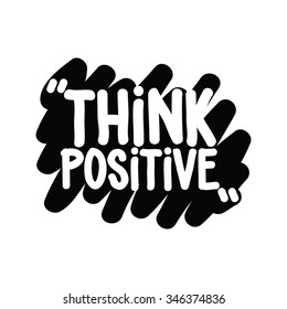 Motivational inspirational phrase. Think positive. Simple written quotation marker on a white background