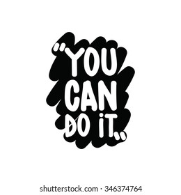 Motivational inspirational phrase. You can do it. Simple written quotation marker on a white background