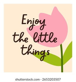 Motivational inspirational post card design with positive lettering, optimistic typography. Square postcard with tulip, handwritten phrase, inspiring message in modern style. Flat vector illustration