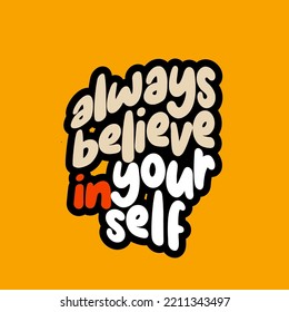 Motivational and inspirational quote. Attitude Quote Design Vector. Always believe in yourself.