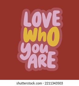 Motivational And Inspirational Quote. Attitude Quote Design Vector. Love Who You Are.