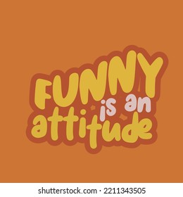 Motivational and inspirational quote. Attitude Quote Design Vector. Funny is an attitude.