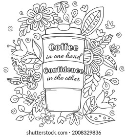 Motivational, inspirational quote. Hand drawn coloring page for kids and adults. Coffee cup and flowers. Beautiful drawing for girls with patterns and small details. Pictures to color. Vector