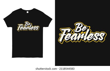 Motivational, inspirational quote hand-drawn lettering design featuring the message "Be fearless ". Typography t-shirt design template.