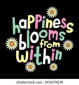 motivational and inspirational quote - Happiness bloom from within. Great print for invitation, greeting card, holiday poster