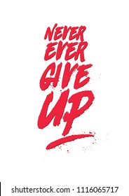 Motivational and Inspirational Quote "Never Ever Give Up" in Grunge Typography Style. Red Brush Strokes on White Background

