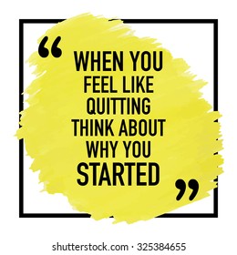 Motivational Inspirational Quote Phrase Poster Design Concept / When you feel like quitting think about why you started