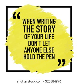 Motivational Inspirational Quote Phrase Poster Design Concept / When writing the story of your life do not let anyone else hold the pen