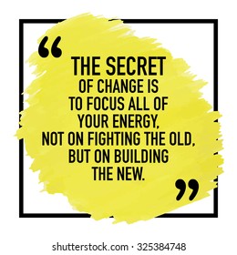 Motivational Inspirational Quote Poster Design Concept / The secret of change is to focus all of your energy not on fighting the old but on building the new