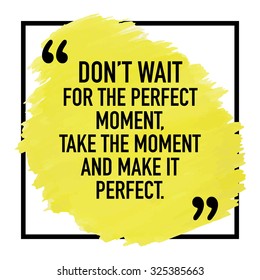 Motivational Inspirational Quote Poster Design Concept / Do not wait for the perfect moment take the moment and make it perfect