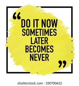 Motivational Inspirational Quote Poster Design / Do it now sometimes later becomes never