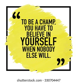 Motivational Inspirational Quote Poster Typographic Design / To be a champ you have to believe in yourself when nobody else will