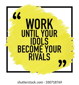 Motivational Inspirational Quote Poster Typographic Design / Work until your idols become your rivals