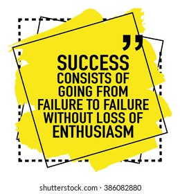 Motivational inspirational quote / Success consists of going failure to failure without loss of enthusiasm