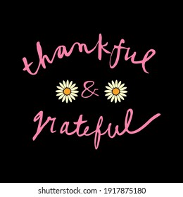 motivational and inspirational quote - Thankful and grateful. Thanksgiving Day calligraphic poster. Great print for invitation, greeting card, holiday poster