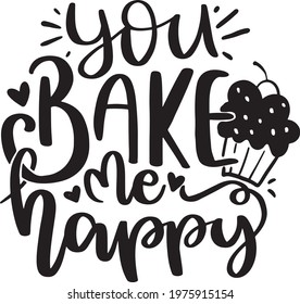 Motivational Inspirational Quotes. Baking Kitchen Lettering Quotes for Poster and T-Shirt Design You Bake Me Happy