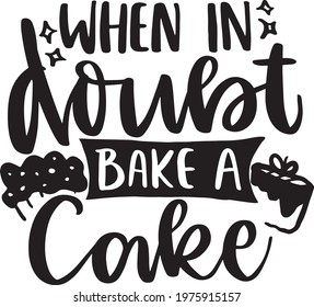 Motivational Inspirational Quotes. Baking Kitchen Lettering Quotes for Poster and T-Shirt Design When In Doubt Bake A Cake