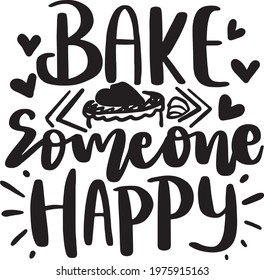 Motivational Inspirational Quotes. Baking Kitchen Lettering Quotes for Poster and T-Shirt Design Bake Someone Happy