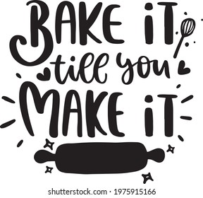 Motivational Inspirational Quotes. Baking Kitchen Lettering Quotes for Poster and T-Shirt Design Bake It Till You Make It