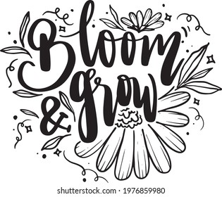 Motivational Inspirational Quotes.  Blooming Flower Floral Lettering Quotes for Poster and T-Shirt Design Bloom And Grow 