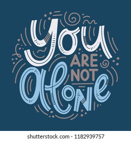 Motivational and Inspirational quotes for Mental Health Day. Yuo are not alone. Design for print, poster, invitation, t-shirt, badges. Vector illustration