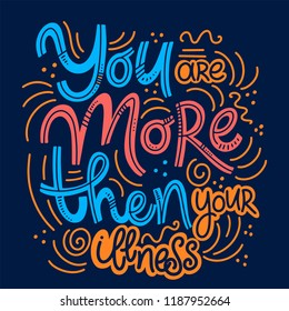 Motivational and Inspirational quotes for Mental Health Day. You are more then your illness. Design for print, poster, invitation, t-shirt, badges. Vector illustration