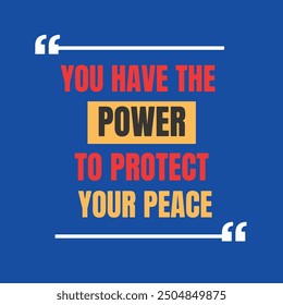 Motivational Inspirational Quotes - You Have The Power To Protect Your Peace