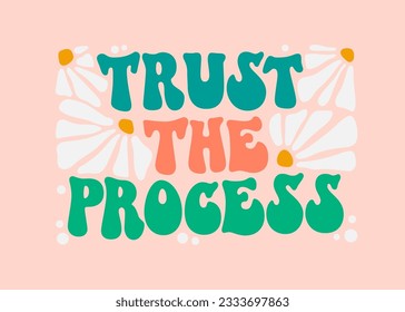 Motivational and inspirational self-love quote - Trust the process - in trendy funky 70s lettering style.  Inspirational quote in groovy style. Bold typography self-care phrase design element