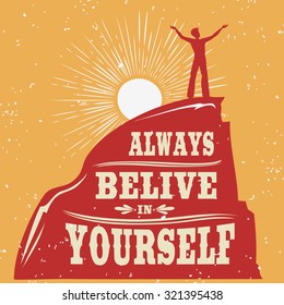 Motivational and inspirational typography poster with quote. Always belive in yourself. Climbing the mountains, achieve goal, success.  Print for t-shirt and bags.