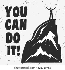Motivational and inspirational typography poster with quote. You can do it. Climbing the mountains, achieve goal, success. . Print for t-shirt and bags.
