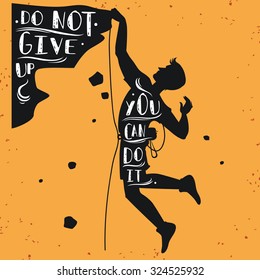 Motivational and inspirational typography poster with quote. Do not give up. You can do it. Climbing the mountains, achieve goal, success.  Print for t-shirt and bags. Concept images